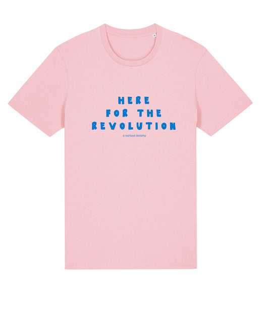 HERE FOR THE REVOLUTION